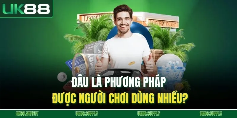 Xổ Số Trực Tuyến - Trải Nghiệm Dự Đoán Số May Mắn Tại UK88 4 Đâu là phương pháp được người chơi dùng nhiều?