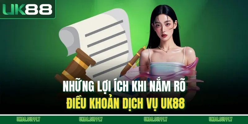 Điều Khoản Dịch Vụ UK88 - Tìm Hiểu Quy Định Khi Tham Gia 3 Những lợi ích khi nắm rõ điều khoản dịch vụ UK88