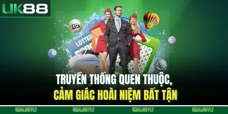 Xổ Số Trực Tuyến - Trải Nghiệm Dự Đoán Số May Mắn Tại UK88 2 Truyền thống quen thuộc, cảm giác hoài niệm bất tận